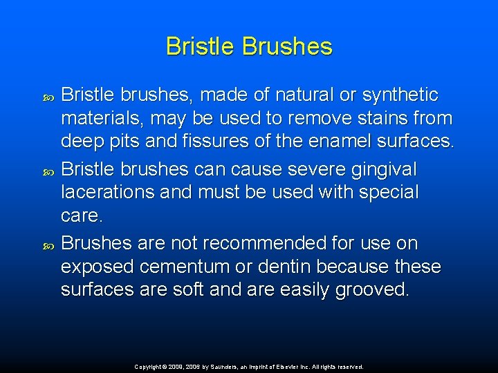 Bristle Brushes Bristle brushes, made of natural or synthetic materials, may be used to