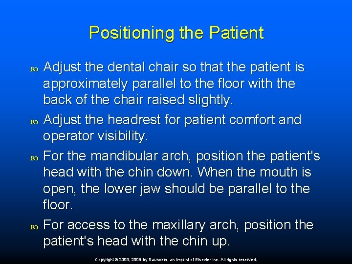 Positioning the Patient Adjust the dental chair so that the patient is approximately parallel