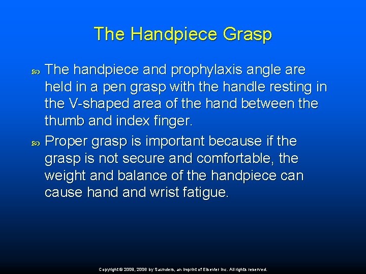 The Handpiece Grasp The handpiece and prophylaxis angle are held in a pen grasp