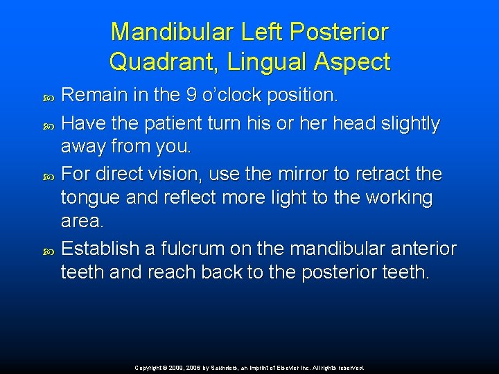 Mandibular Left Posterior Quadrant, Lingual Aspect Remain in the 9 o’clock position. Have the