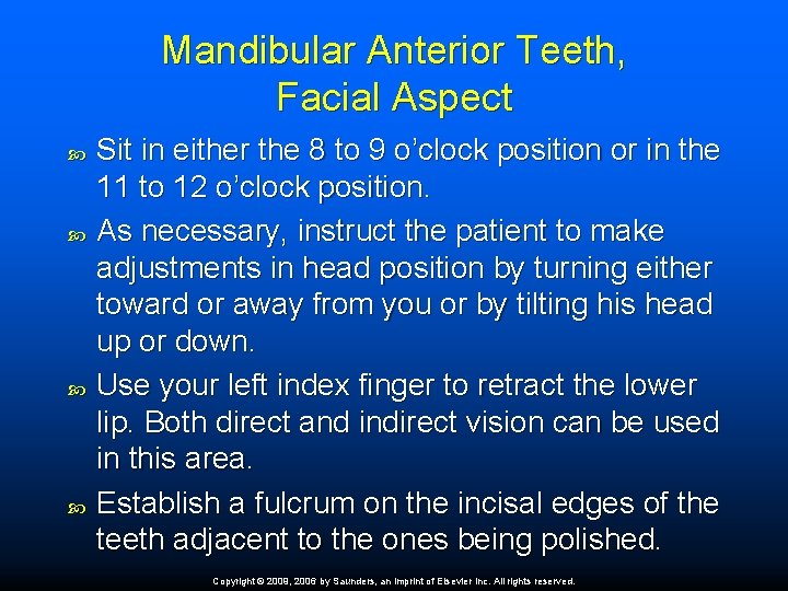 Mandibular Anterior Teeth, Facial Aspect Sit in either the 8 to 9 o’clock position