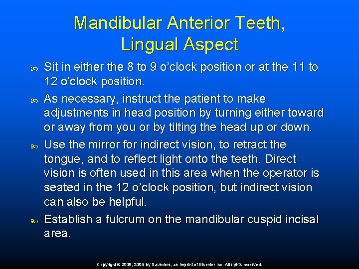 Mandibular Anterior Teeth, Lingual Aspect Sit in either the 8 to 9 o’clock position