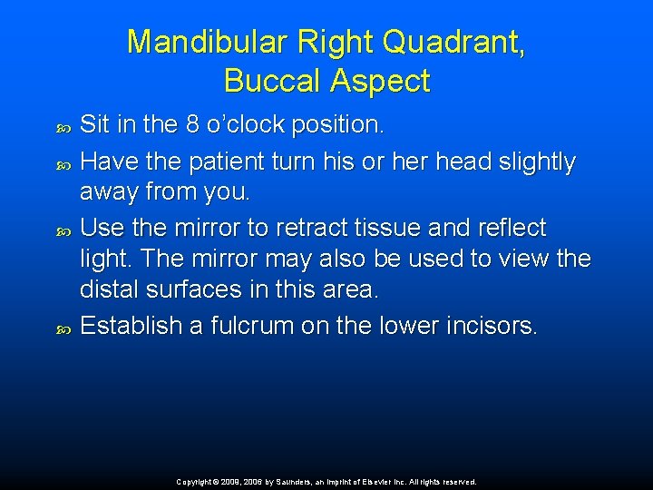 Mandibular Right Quadrant, Buccal Aspect Sit in the 8 o’clock position. Have the patient