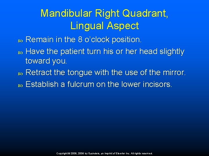 Mandibular Right Quadrant, Lingual Aspect Remain in the 8 o’clock position. Have the patient