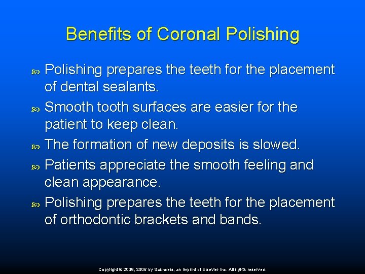 Benefits of Coronal Polishing Polishing prepares the teeth for the placement of dental sealants.