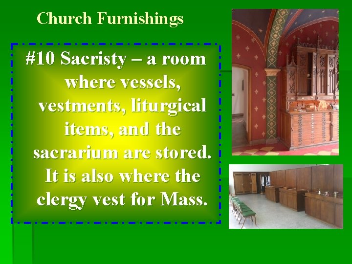 Church Furnishings #10 Sacristy – a room where vessels, vestments, liturgical items, and the