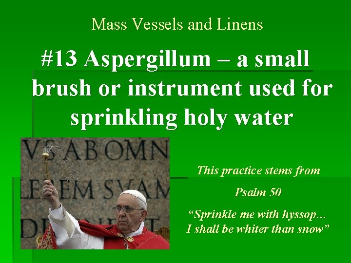 Mass Vessels and Linens #13 Aspergillum – a small brush or instrument used for