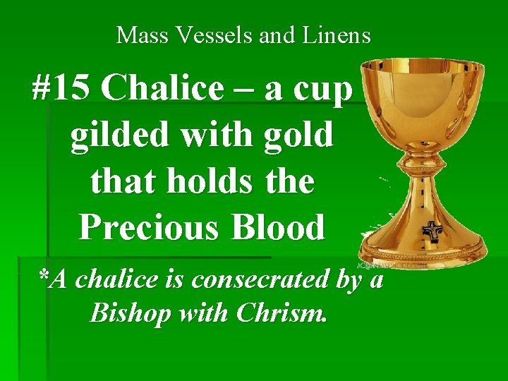 Mass Vessels and Linens #15 Chalice – a cup gilded with gold that holds