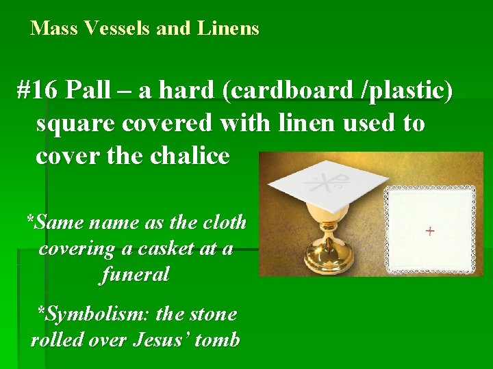 Mass Vessels and Linens #16 Pall – a hard (cardboard /plastic) square covered with