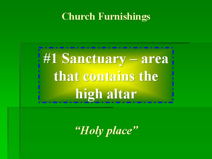 Church Furnishings #1 Sanctuary – area that contains the high altar “Holy place” 