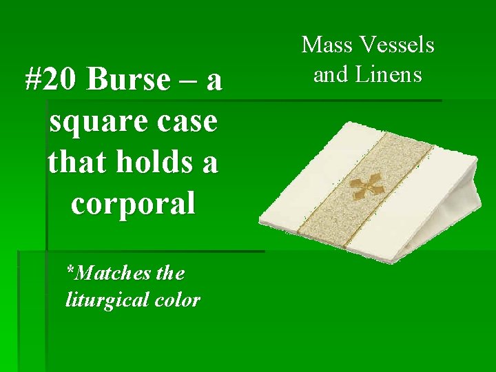 #20 Burse – a square case that holds a corporal *Matches the liturgical color