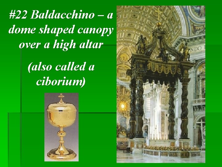 #22 Baldacchino – a dome shaped canopy over a high altar (also called a