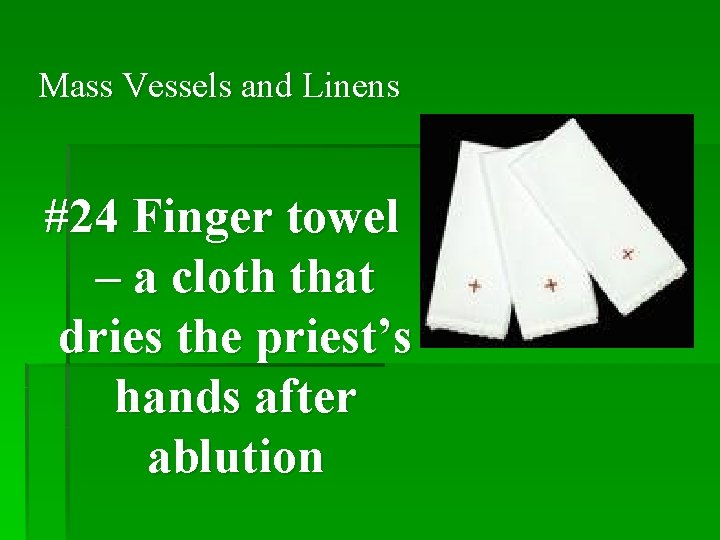 Mass Vessels and Linens #24 Finger towel – a cloth that dries the priest’s