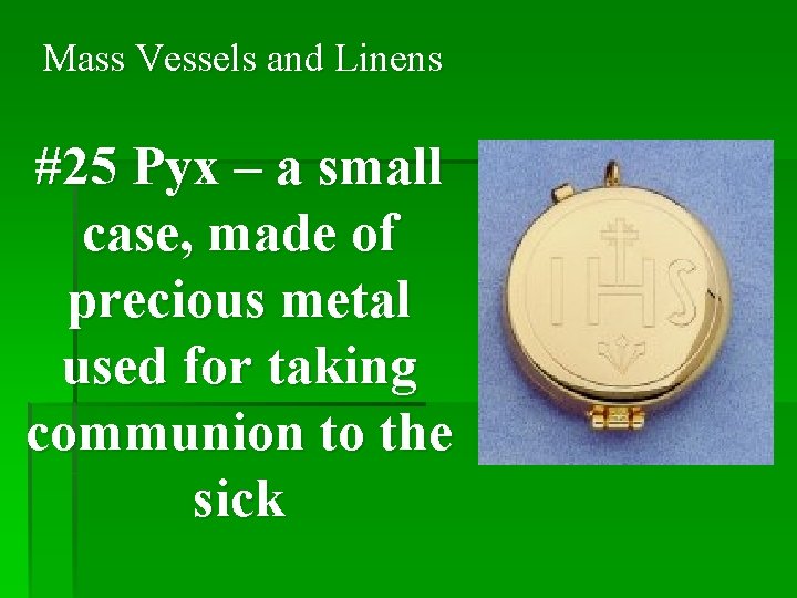 Mass Vessels and Linens #25 Pyx – a small case, made of precious metal