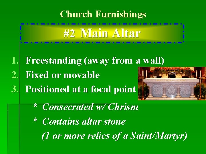 Church Furnishings #2 Main Altar 1. 2. 3. Freestanding (away from a wall) Fixed