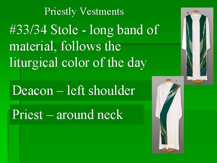 Priestly Vestments #33/34 Stole - long band of material, follows the liturgical color of