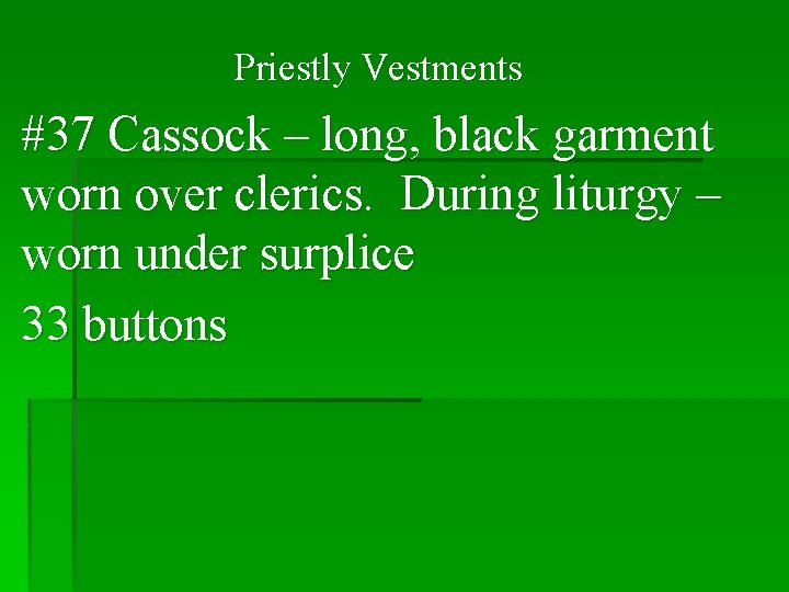 Priestly Vestments #37 Cassock – long, black garment worn over clerics. During liturgy –