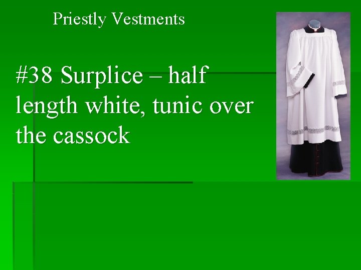 Priestly Vestments #38 Surplice – half length white, tunic over the cassock 