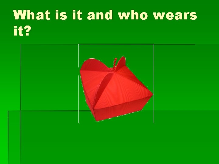 What is it and who wears it? 