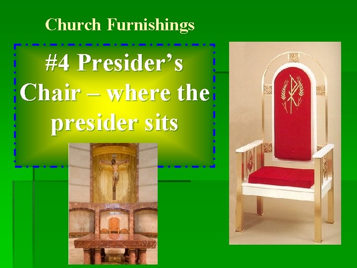 Church Furnishings #4 Presider’s Chair – where the presider sits 