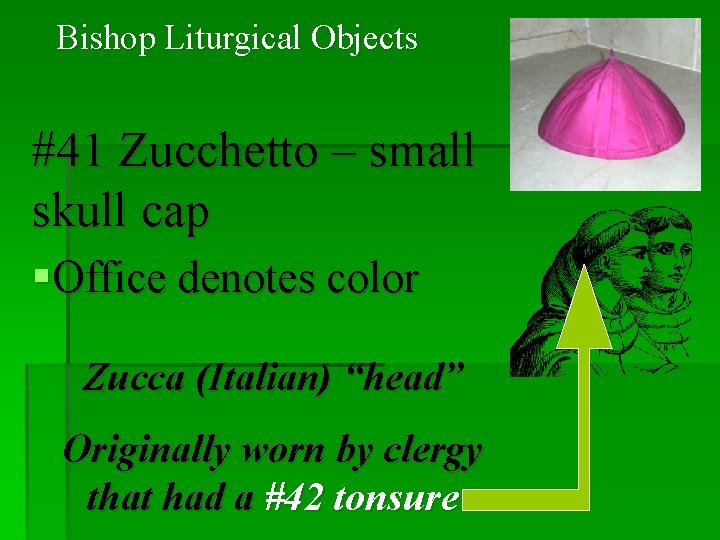 Bishop Liturgical Objects #41 Zucchetto – small skull cap §Office denotes color Zucca (Italian)