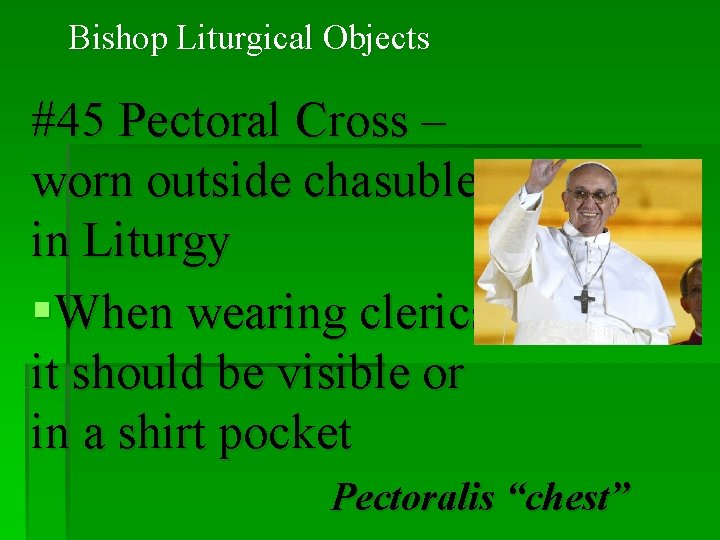 Bishop Liturgical Objects #45 Pectoral Cross – worn outside chasuble in Liturgy §When wearing