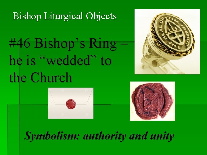 Bishop Liturgical Objects #46 Bishop’s Ring – he is “wedded” to the Church Symbolism: