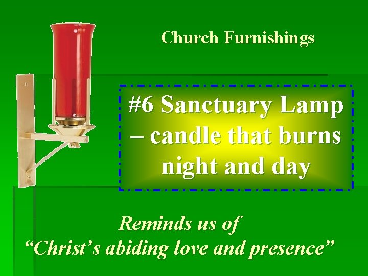 Church Furnishings #6 Sanctuary Lamp – candle that burns night and day Reminds us