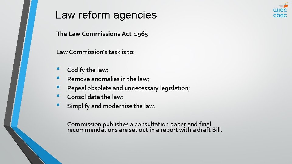 Law reform agencies The Law Commissions Act 1965 Law Commission’s task is to: •