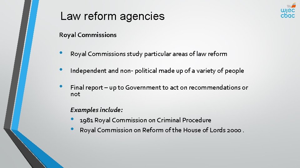 Law reform agencies Royal Commissions • Royal Commissions study particular areas of law reform