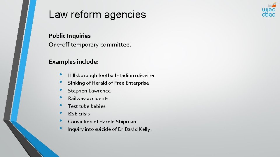 Law reform agencies Public Inquiries One-off temporary committee. Examples include: • • Hillsborough football