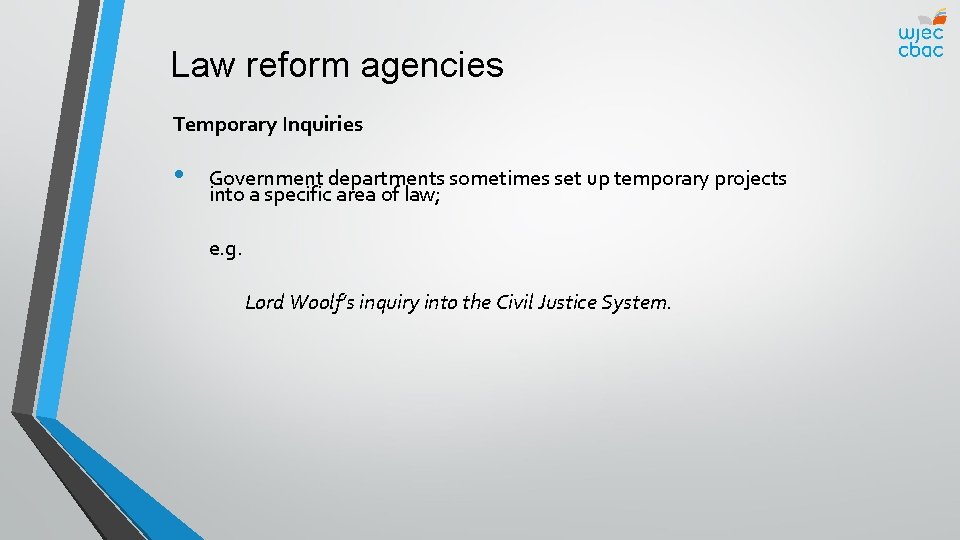 Law reform agencies Temporary Inquiries • Government departments sometimes set up temporary projects into