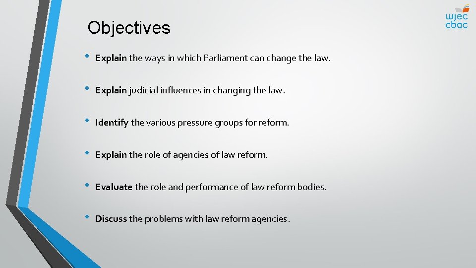 Objectives • Explain the ways in which Parliament can change the law. • Explain