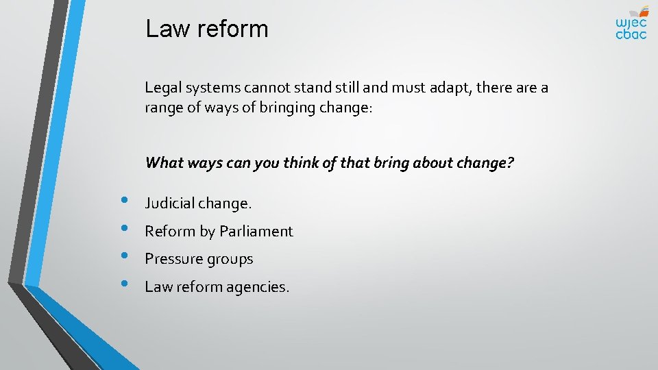 Law reform Legal systems cannot stand still and must adapt, there a range of