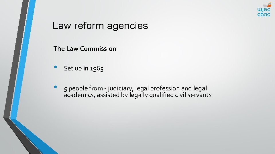 Law reform agencies The Law Commission • Set up in 1965 • 5 people