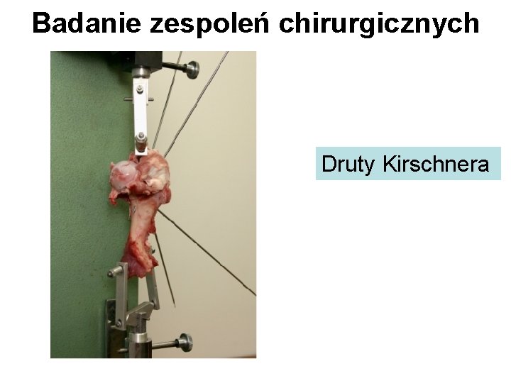 Badanie zespoleń chirurgicznych Druty Kirschnera 