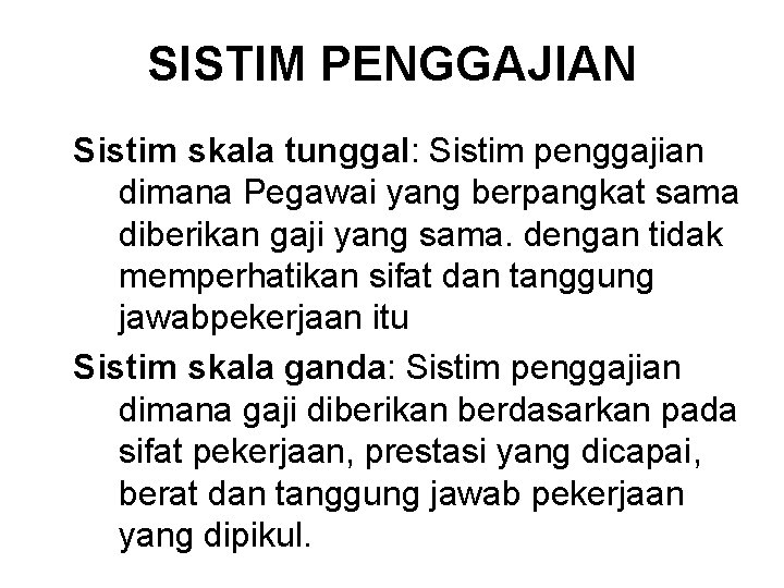 SISTIM PENGGAJIAN Sistim skala tunggal: Sistim penggajian dimana Pegawai yang berpangkat sama diberikan gaji