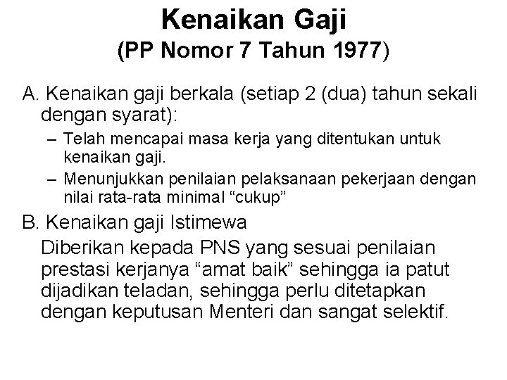 Kenaikan Gaji (PP Nomor 7 Tahun 1977) A. Kenaikan gaji berkala (setiap 2 (dua)