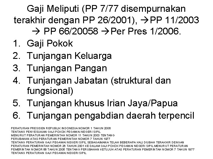 Gaji Meliputi (PP 7/77 disempurnakan terakhir dengan PP 26/2001), PP 11/2003 PP 66/20058 Per