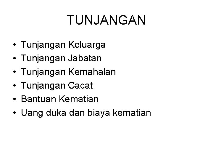 TUNJANGAN • • • Tunjangan Keluarga Tunjangan Jabatan Tunjangan Kemahalan Tunjangan Cacat Bantuan Kematian