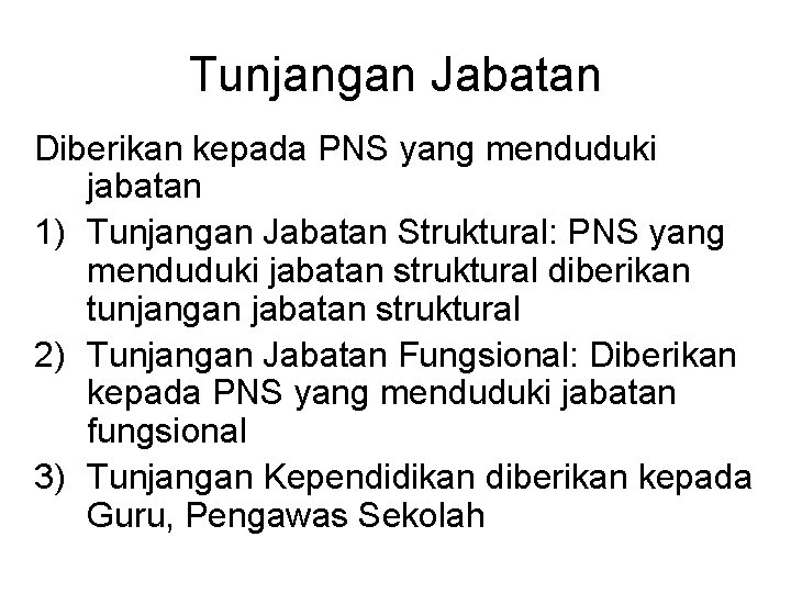 Tunjangan Jabatan Diberikan kepada PNS yang menduduki jabatan 1) Tunjangan Jabatan Struktural: PNS yang