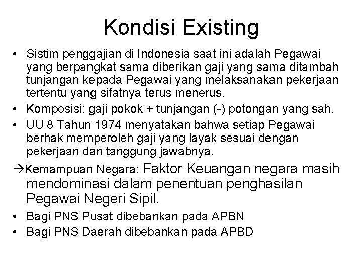 Kondisi Existing • Sistim penggajian di Indonesia saat ini adalah Pegawai yang berpangkat sama