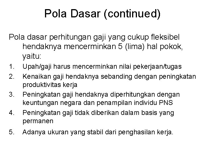 Pola Dasar (continued) Pola dasar perhitungan gaji yang cukup fleksibel hendaknya mencerminkan 5 (lima)