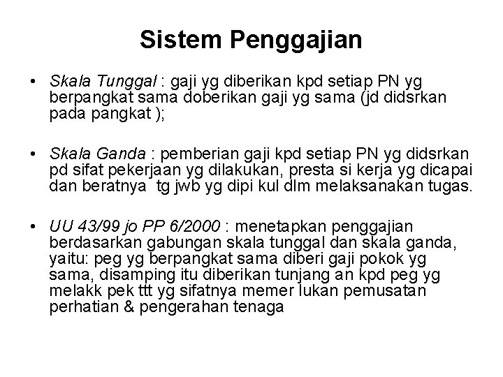 Sistem Penggajian • Skala Tunggal : gaji yg diberikan kpd setiap PN yg berpangkat