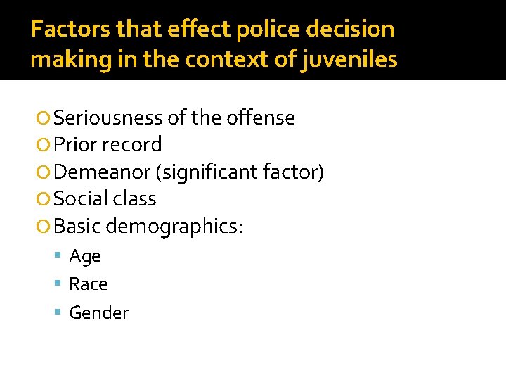 Factors that effect police decision making in the context of juveniles Seriousness of the Factors that effect police decision making in the context of juveniles Seriousness of the