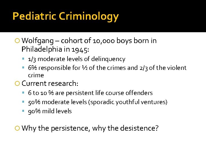 Pediatric Criminology Wolfgang – cohort of 10, 000 boys born in Philadelphia in 1945: