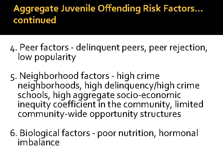 Aggregate Juvenile Offending Risk Factors… continued 4. Peer factors - delinquent peers, peer rejection,