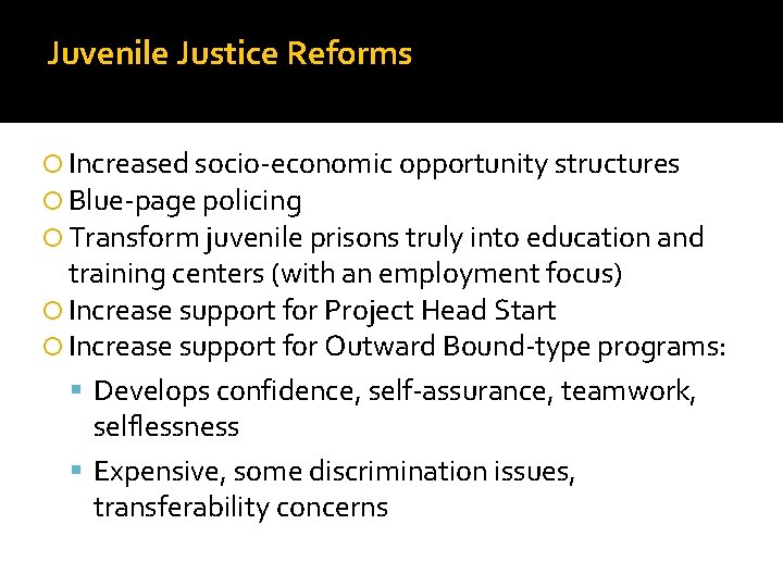 Juvenile Justice Reforms Increased socio-economic opportunity structures Blue-page policing Transform juvenile prisons truly into