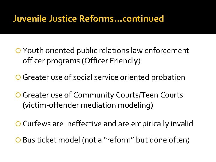 Juvenile Justice Reforms…continued Youth oriented public relations law enforcement officer programs (Officer Friendly) Greater Juvenile Justice Reforms…continued Youth oriented public relations law enforcement officer programs (Officer Friendly) Greater