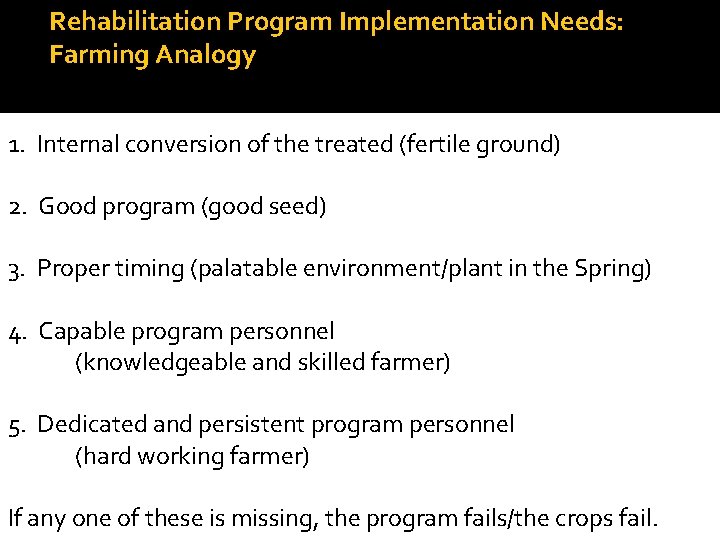 Rehabilitation Program Implementation Needs: Farming Analogy 1. Internal conversion of the treated (fertile ground)